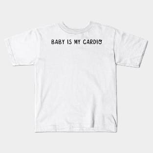 Baby is my cardio Kids T-Shirt